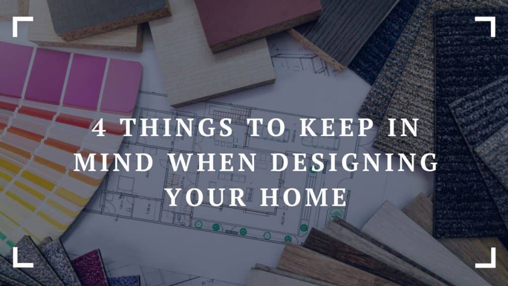 4 things to keep in mind when designing your home