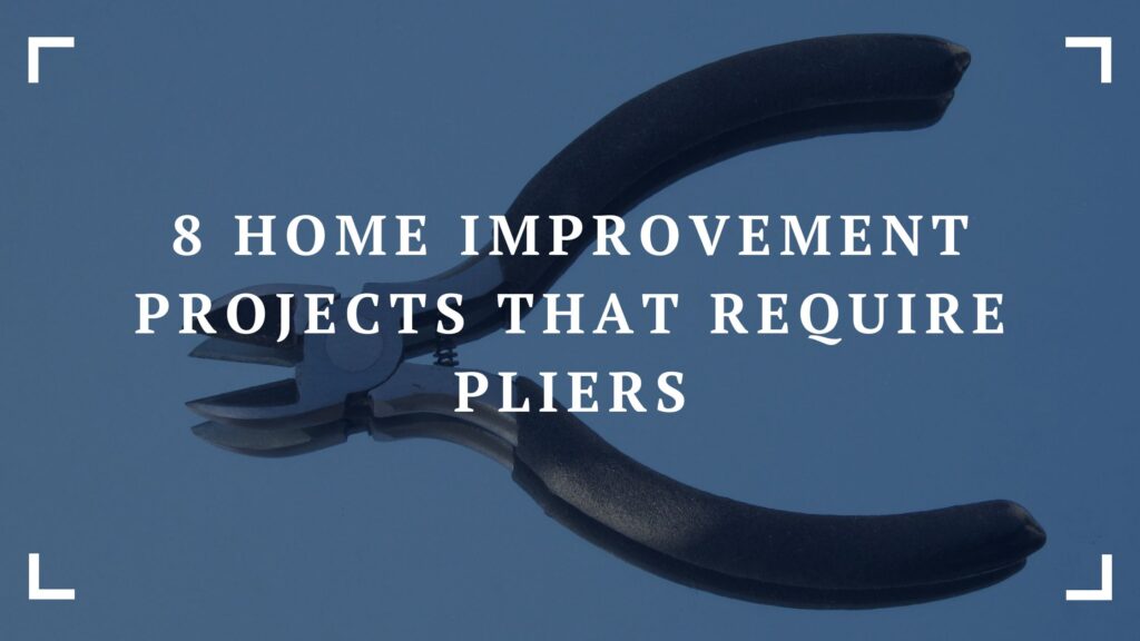 8 home improvement projects that require pliers
