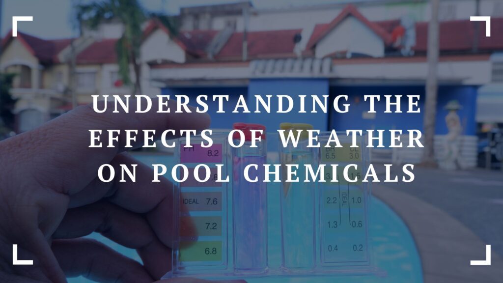 understanding the effects of weather on pool chemicals