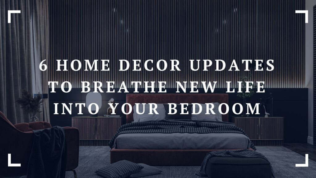 6 home decor updates to breathe new life into your bedroom
