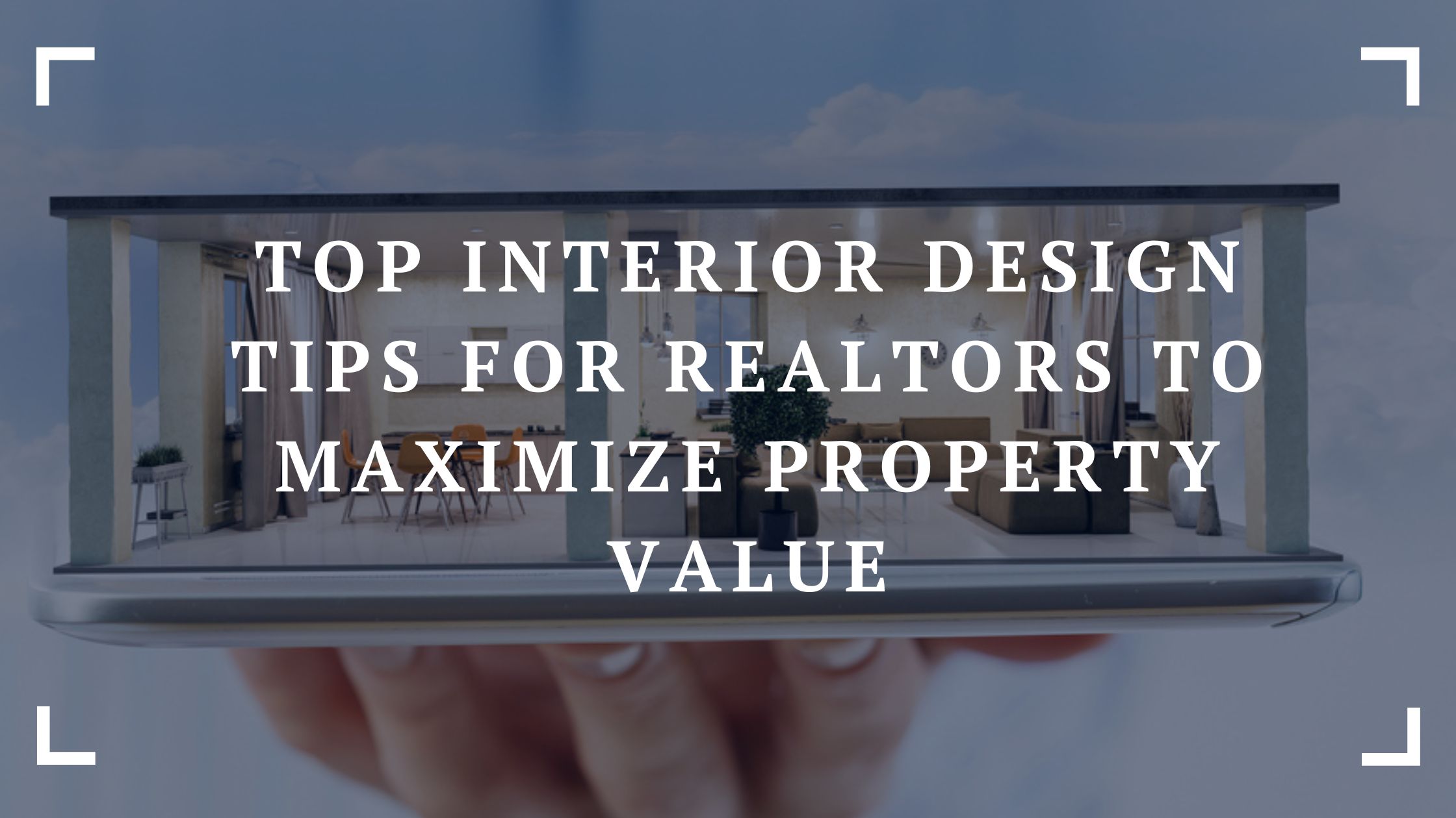 top interior design tips for realtors to maximize property value