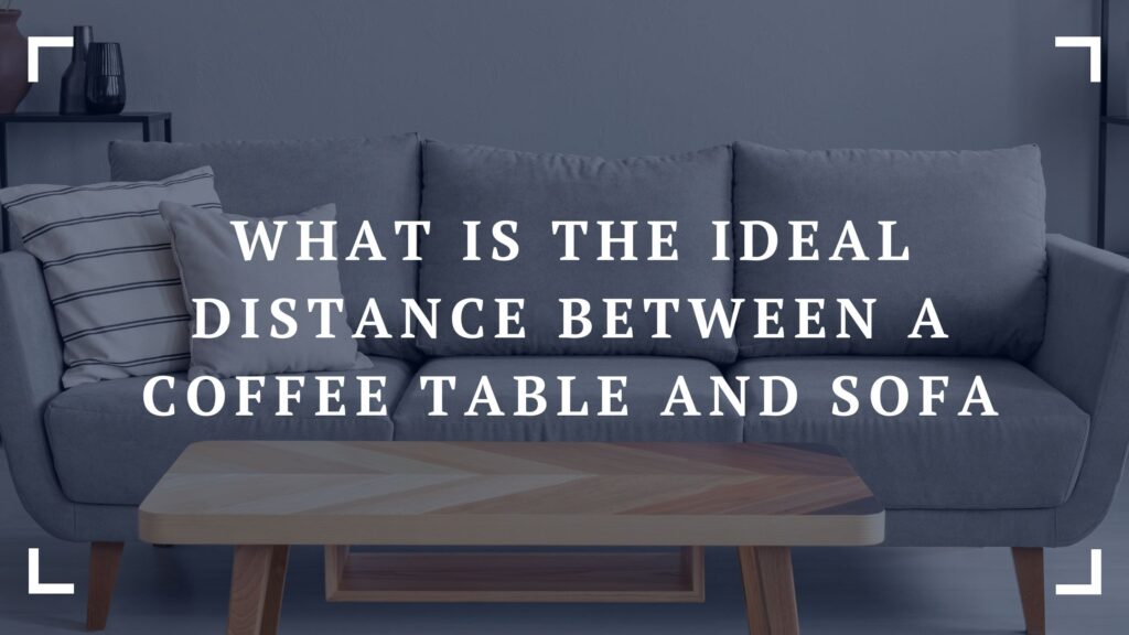 what is the ideal distance between a coffee table and sofa