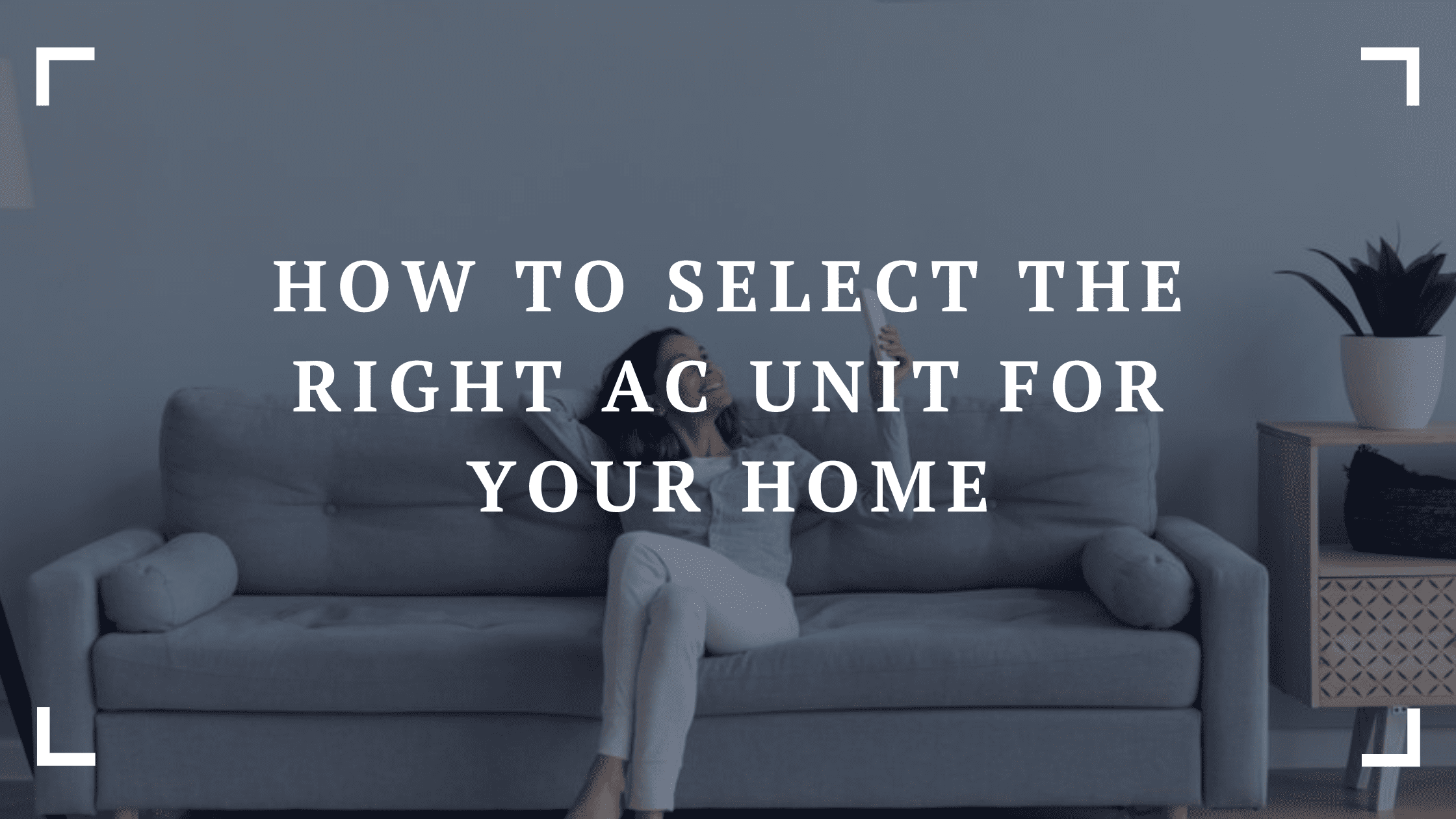 how to select the right ac unit for your home