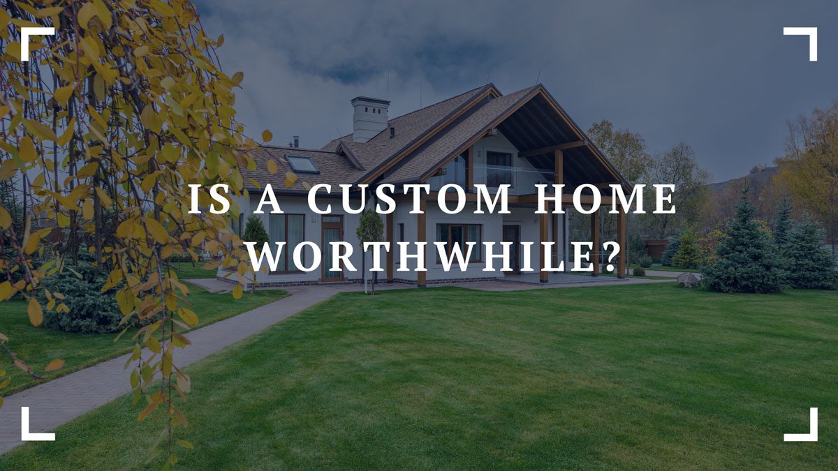 is a custom home worthwhile