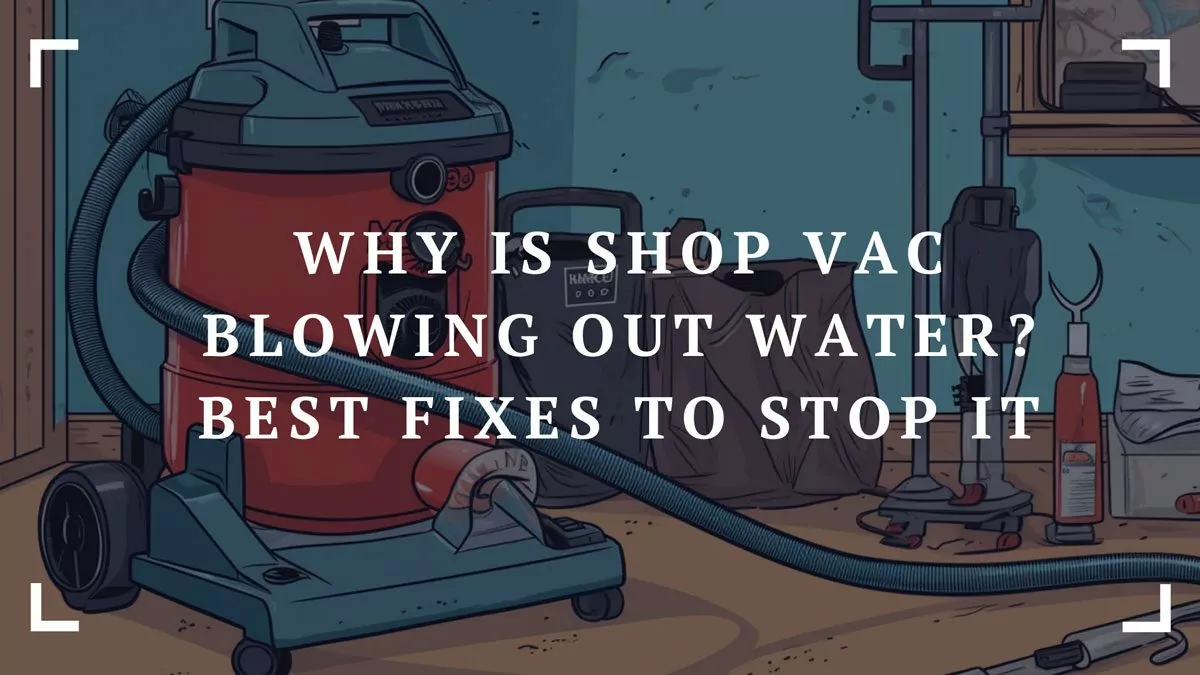 why is shop vac blowing out water