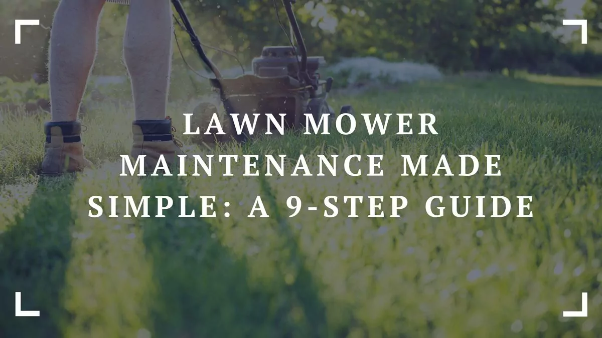 lawn mower maintenance made simple a 9 step guide