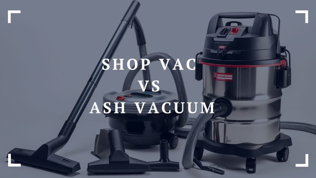 shop vac vs ash vacuum