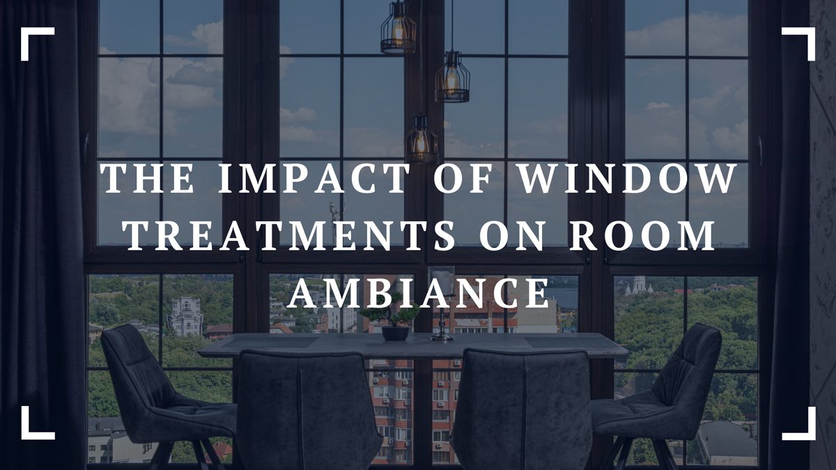 the impact of window treatments on room ambiance