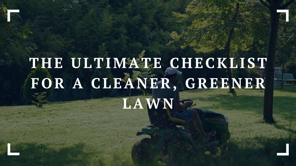 the ultimate checklist for a cleaner greener lawn